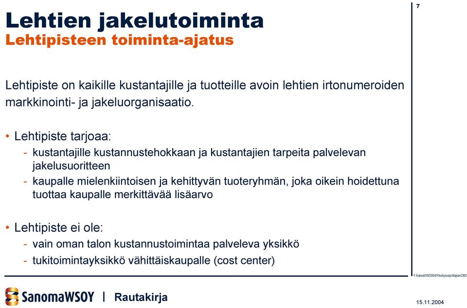 Lehtipiste tarjoaa: - kustantajille kustannustehokkaan ja kustantajien tarpeita palvelevan jakelusuoritteen - kaupalle