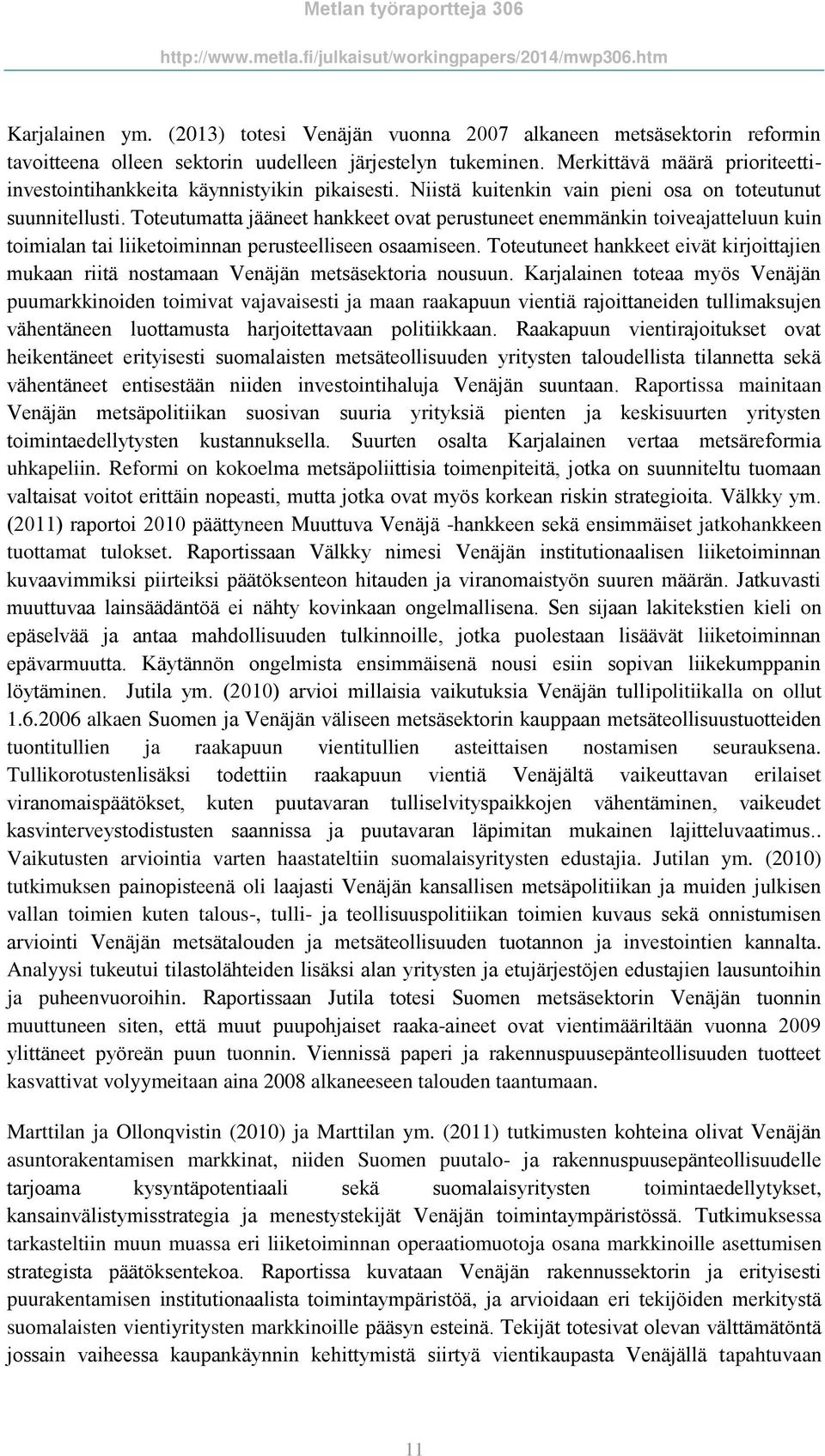 Toteutumatta jääneet hankkeet ovat perustuneet enemmänkin toiveajatteluun kuin toimialan tai liiketoiminnan perusteelliseen osaamiseen.