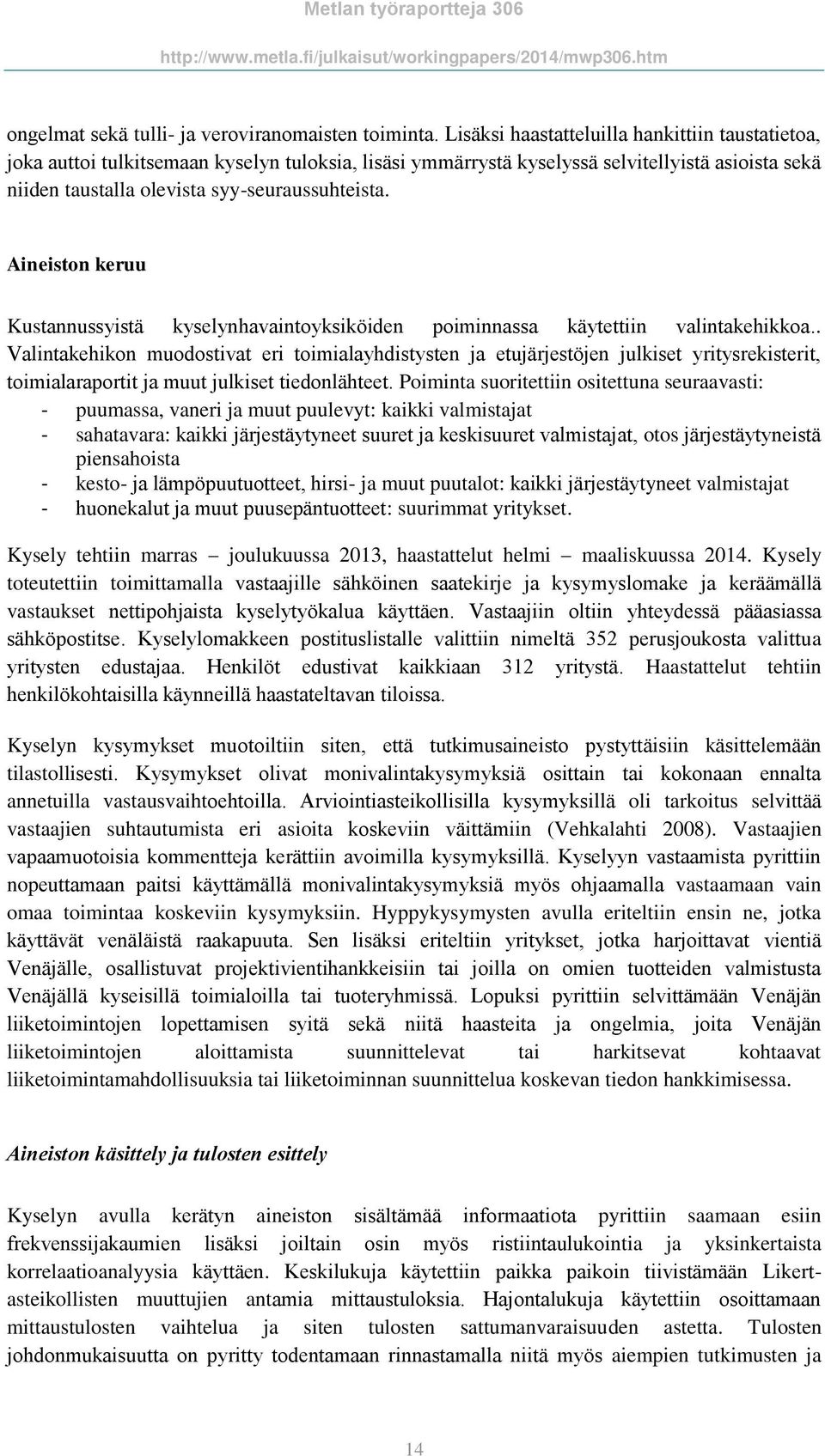 Aineiston keruu Kustannussyistä kyselynhavaintoyksiköiden poiminnassa käytettiin valintakehikkoa.