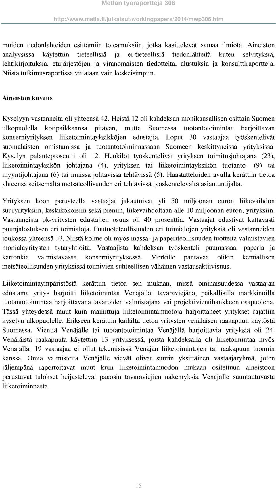 Niistä tutkimusraportissa viitataan vain keskeisimpiin. Aineiston kuvaus Kyselyyn vastanneita oli yhteensä 42.