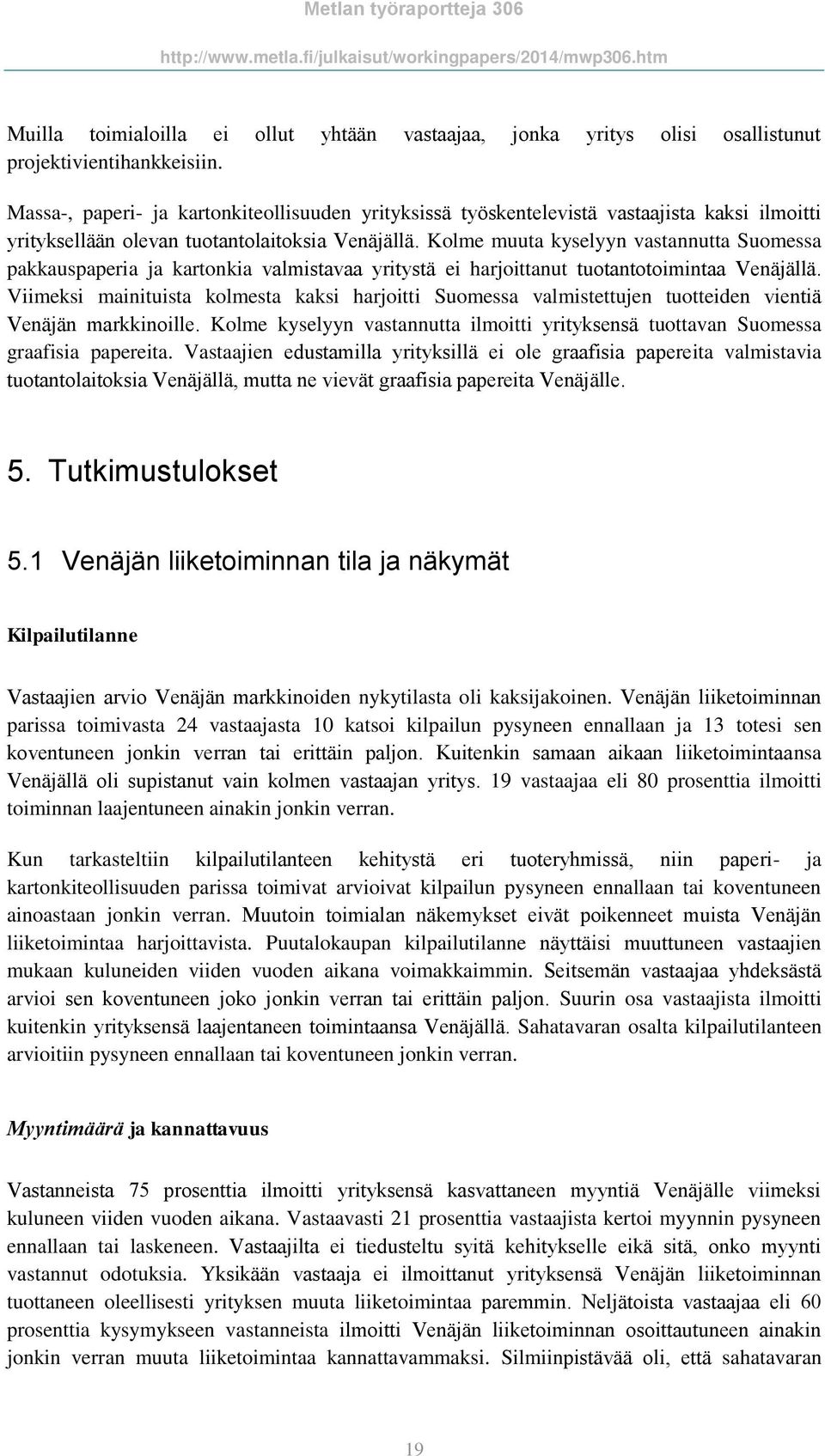 Kolme muuta kyselyyn vastannutta Suomessa pakkauspaperia ja kartonkia valmistavaa yritystä ei harjoittanut tuotantotoimintaa Venäjällä.