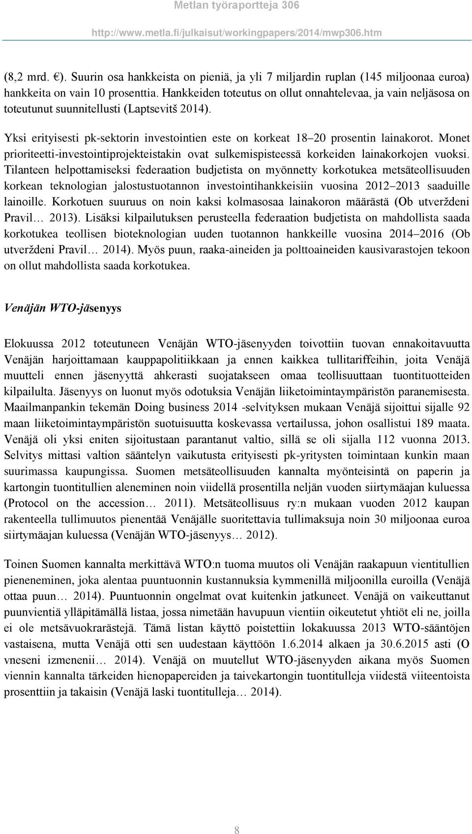 Monet prioriteetti-investointiprojekteistakin ovat sulkemispisteessä korkeiden lainakorkojen vuoksi.