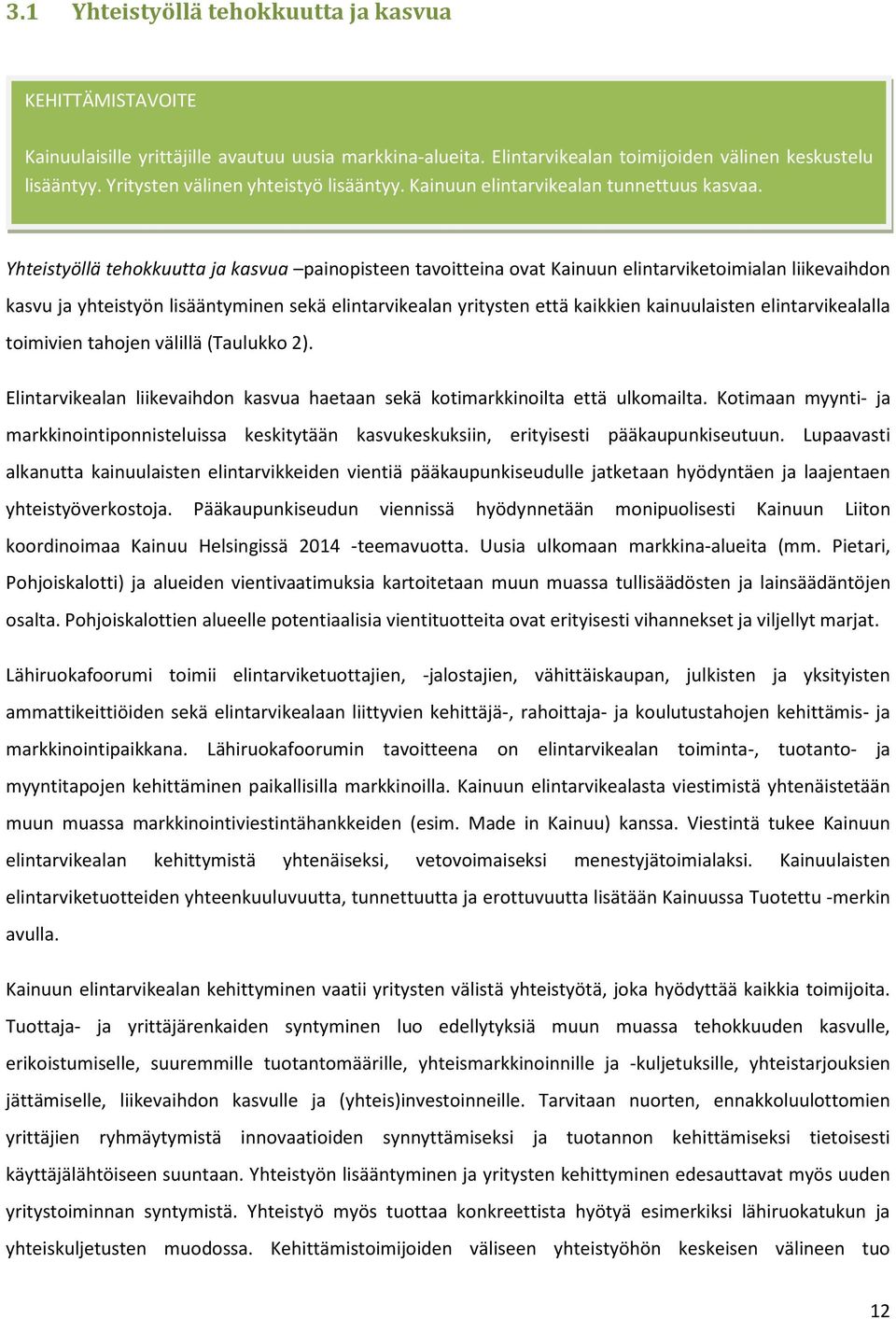 Yhteistyöllä tehokkuutta ja kasvua painopisteen tavoitteina ovat Kainuun elintarviketoimialan liikevaihdon kasvu ja yhteistyön lisääntyminen sekä elintarvikealan yritysten että kaikkien kainuulaisten