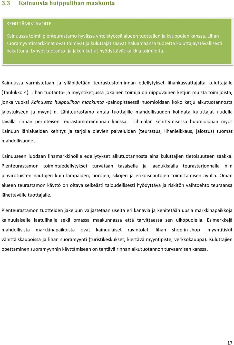 Kainuussa varmistetaan ja ylläpidetään teurastustoiminnan edellytykset lihankasvattajalta kuluttajalle (Taulukko 4).