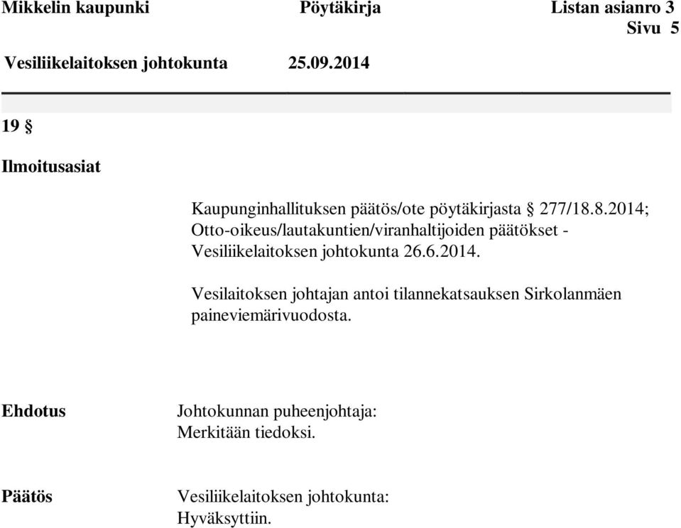 8.2014; Otto-oikeus/lautakuntien/viranhaltijoiden päätökset - Vesiliikelaitoksen johtokunta 26.6.2014. Vesilaitoksen johtajan antoi tilannekatsauksen Sirkolanmäen paineviemärivuodosta.