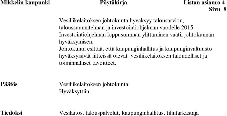 Johtokunta esittää, että kaupunginhallitus ja kaupunginvaltuusto hyväksyisivät liitteissä olevat vesiliikelaitoksen taloudelliset