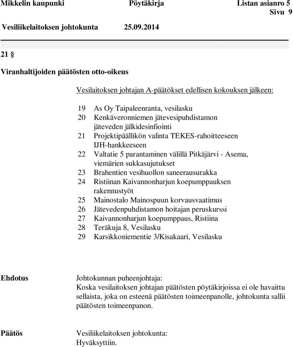 jälkidesinfiointi 21 Projektipäällikön valinta TEKES-rahoitteeseen IJH-hankkeeseen 22 Valtatie 5 parantaminen välillä Pitkäjärvi - Asema, viemärien sukkasujutukset 23 Brahentien vesihuollon