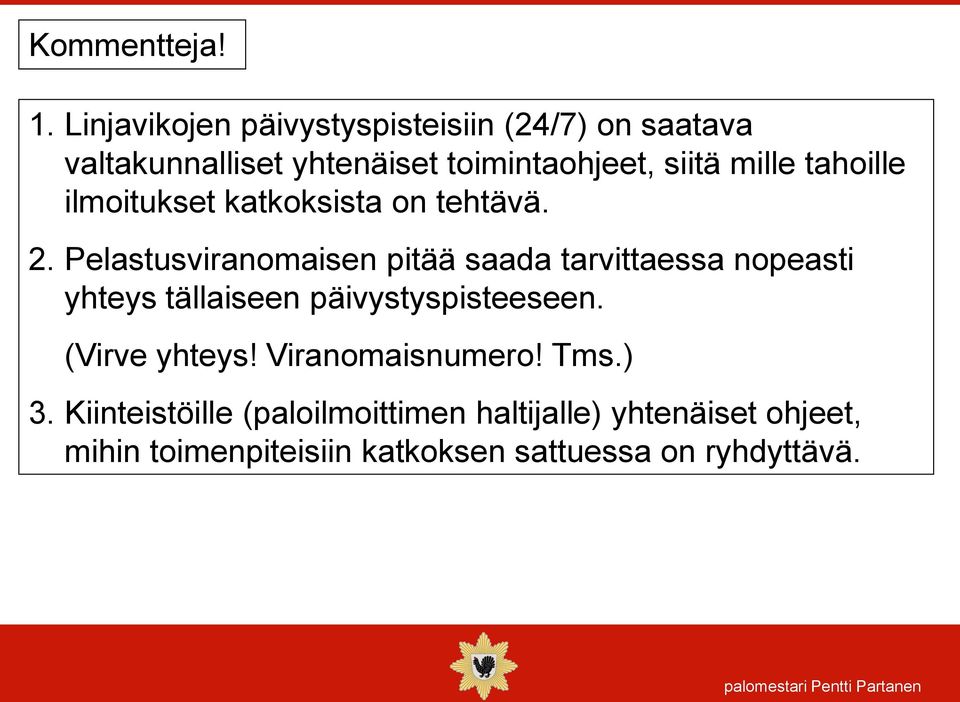 tahoille ilmoitukset katkoksista on tehtävä. 2.