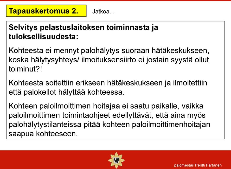 koska hälytysyhteys/ ilmoituksensiirto ei jostain syystä ollut toiminut?