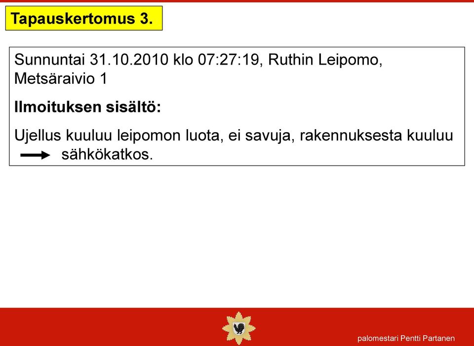 Metsäraivio 1 Ilmoituksen sisältö: Ujellus