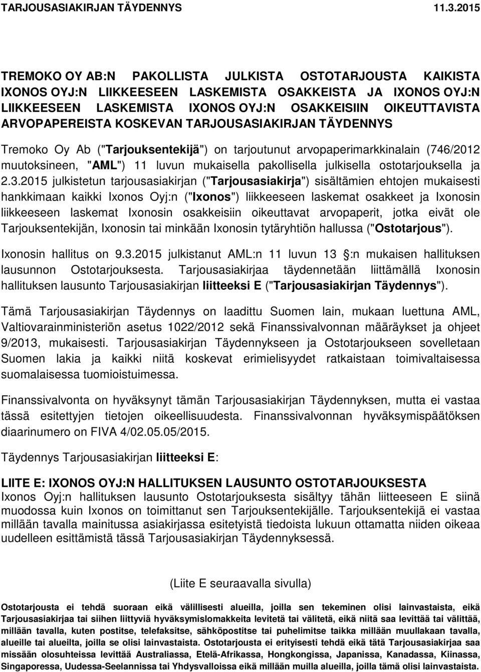 ARVOPAPEREISTA KOSKEVAN TARJOUSASIAKIRJAN TÄYDENNYS Tremoko Oy Ab ("Tarjouksentekijä") on tarjoutunut arvopaperimarkkinalain (746/2012 muutoksineen, "AML") 11 luvun mukaisella pakollisella julkisella