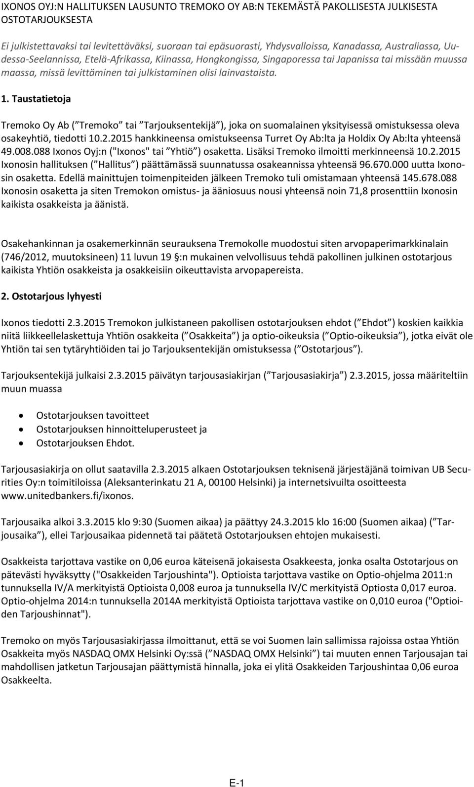 Taustatietoja Tremoko Oy Ab ( Tremoko tai Tarjouksentekijä ), joka on suomalainen yksityisessä omistuksessa oleva osakeyhtiö, tiedotti 10.2.