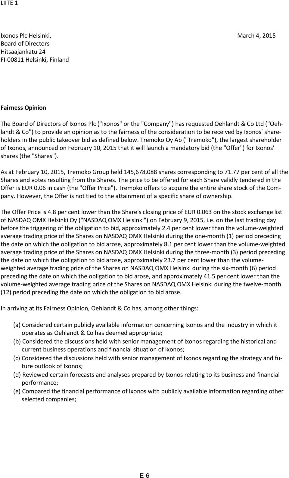 Tremoko Oy Ab ("Tremoko"), the largest shareholder of Ixonos, announced on February 10, 2015 that it will launch a mandatory bid (the "Offer") for Ixonos shares (the "Shares").