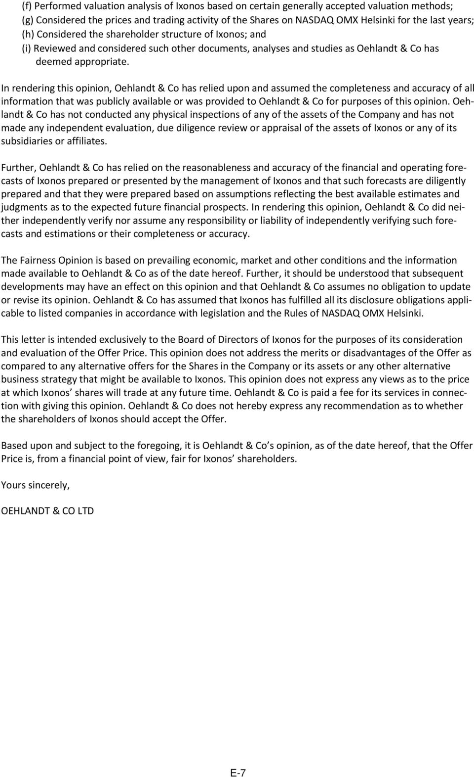 In rendering this opinion, Oehlandt & Co has relied upon and assumed the completeness and accuracy of all information that was publicly available or was provided to Oehlandt & Co for purposes of this