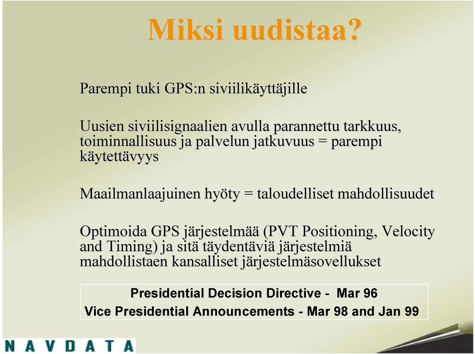 palvelun jatkuvuus = parempi käytettävyys Maailmanlaajuinen hyöty = taloudelliset mahdollisuudet Optimoida GPS