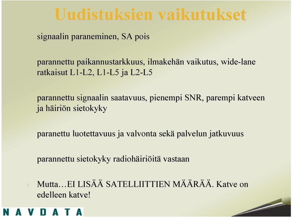 pienempi SNR, parempi katveen ja häiriön sietokyky paranettu luotettavuus ja valvonta sekä palvelun