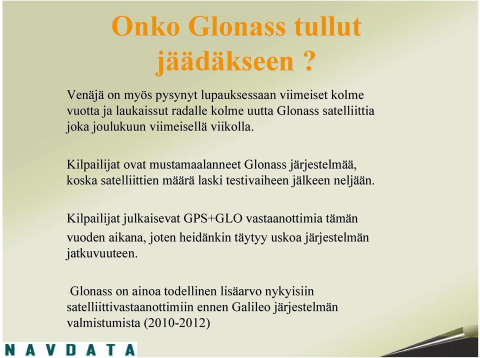 viimeisellä viikolla. Kilpailijat ovat mustamaalanneet Glonass järjestelmää, koska satelliittien määrä laski testivaiheen jälkeen neljään.