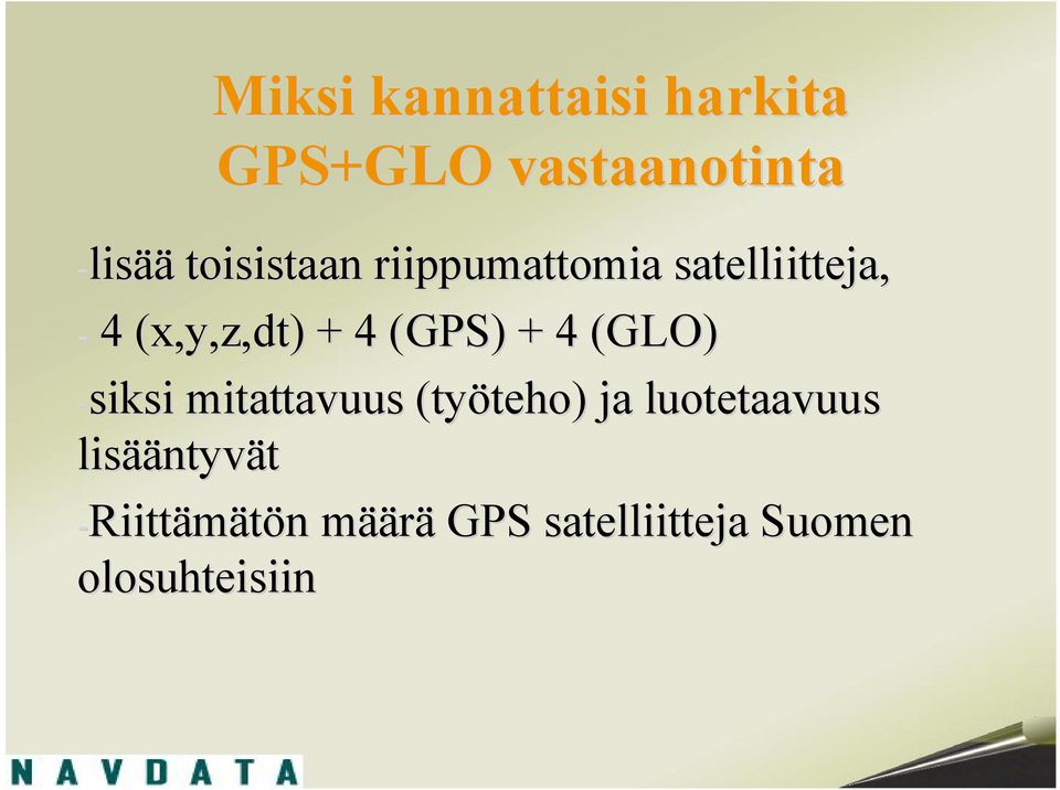 (GPS) + 4 (GLO) siksi mitattavuus (työteho) ja luotetaavuus