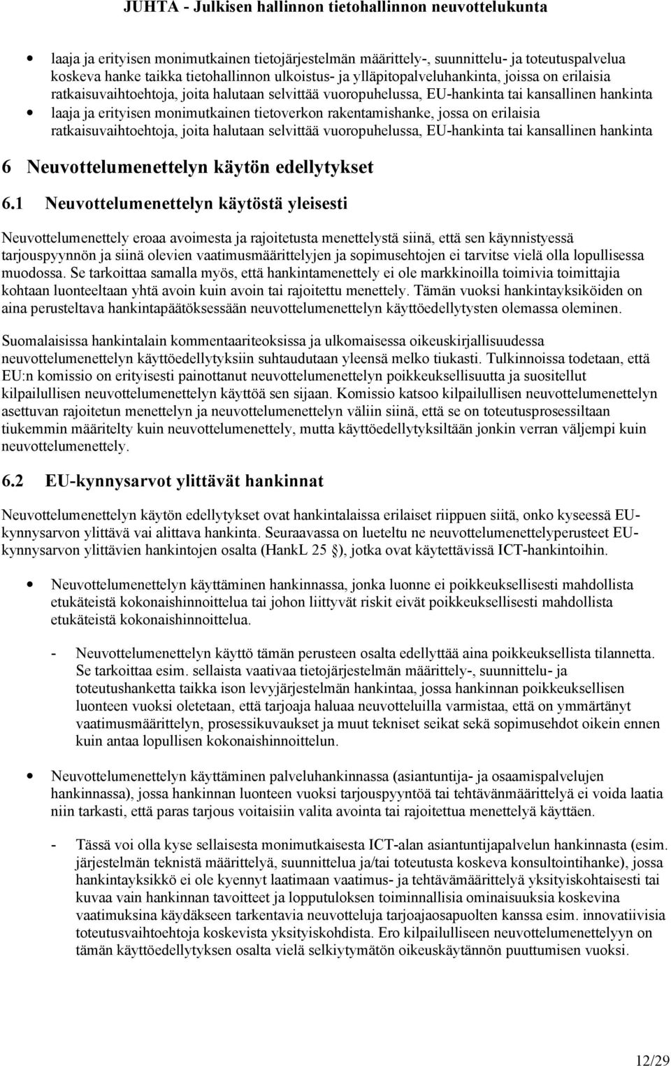 ratkaisuvaihtoehtoja, joita halutaan selvittää vuoropuhelussa, EU-hankinta tai kansallinen hankinta 6 Neuvottelumenettelyn käytön edellytykset 6.