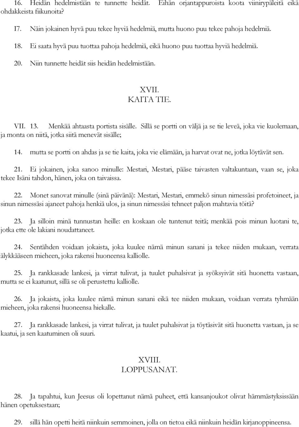 Niin tunnette heidät siis heidän hedelmistään. XVII. KAITA TIE. VII. 13. Menkää ahtaasta portista sisälle.