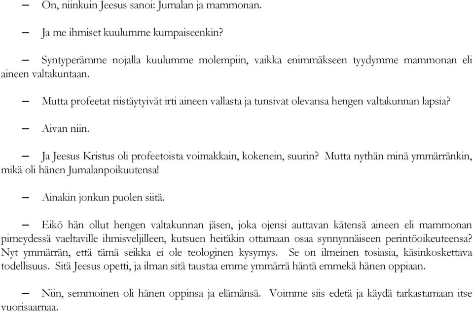 Mutta nythän minä ymmärränkin, mikä oli hänen Jumalanpoikuutensa! Ainakin jonkun puolen siitä.