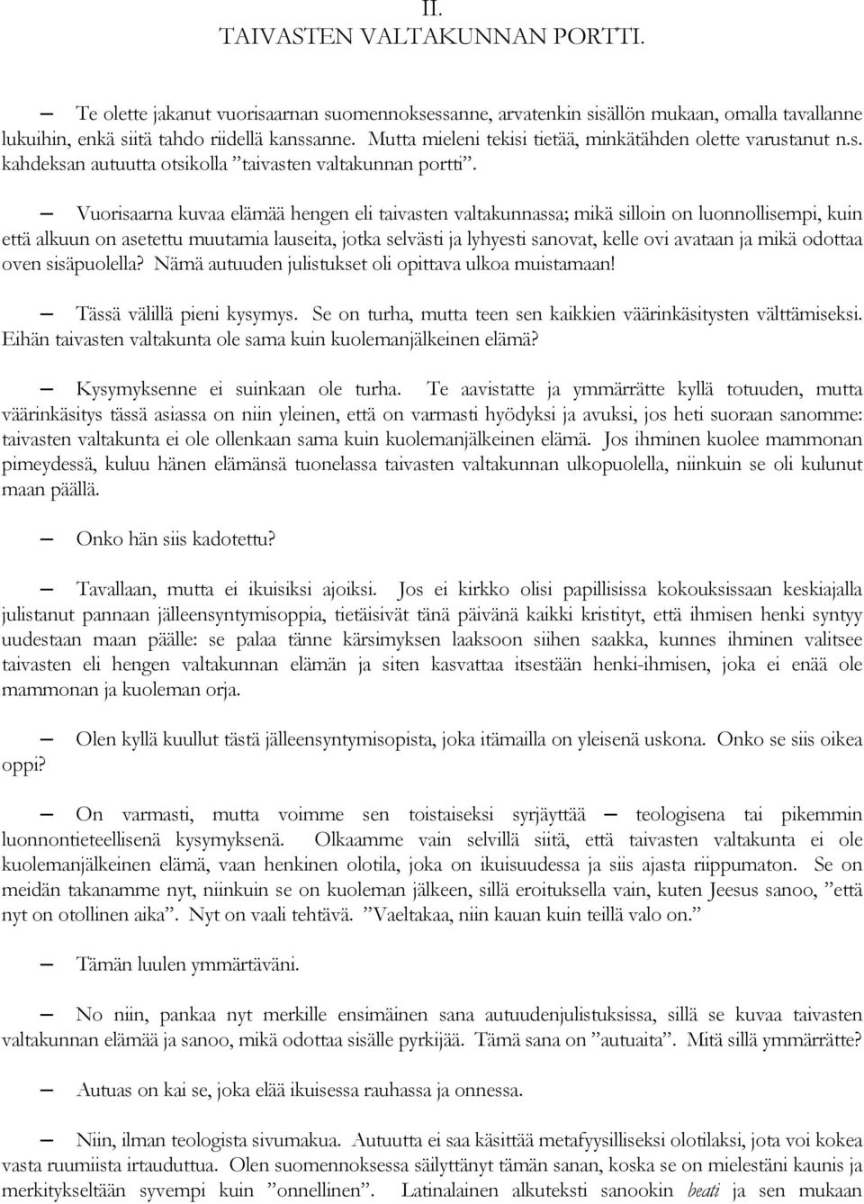 Vuorisaarna kuvaa elämää hengen eli taivasten valtakunnassa; mikä silloin on luonnollisempi, kuin että alkuun on asetettu muutamia lauseita, jotka selvästi ja lyhyesti sanovat, kelle ovi avataan ja