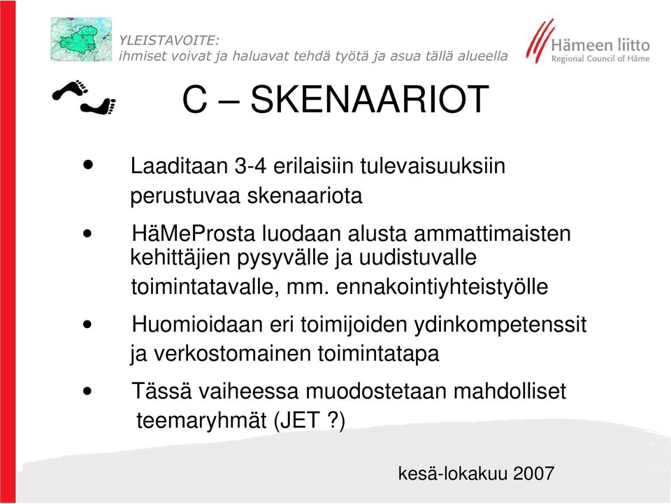 ennakointiyhteistyölle Huomioidaan eri toimijoiden ydinkompetenssit ja verkostomainen