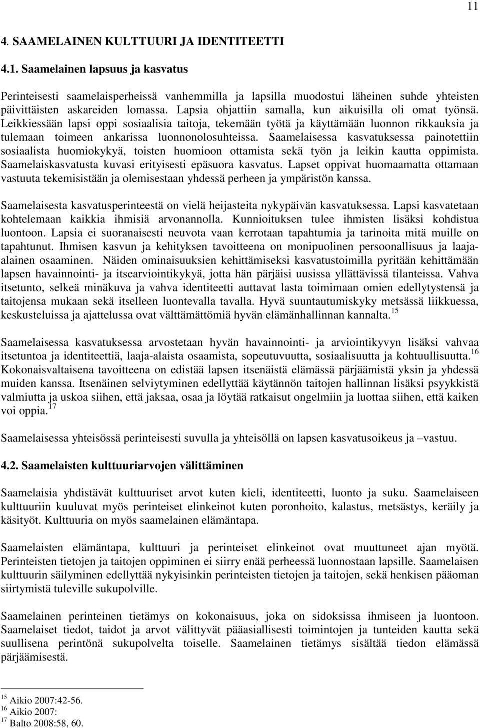 Leikkiessään lapsi oppi sosiaalisia taitoja, tekemään työtä ja käyttämään luonnon rikkauksia ja tulemaan toimeen ankarissa luonnonolosuhteissa.