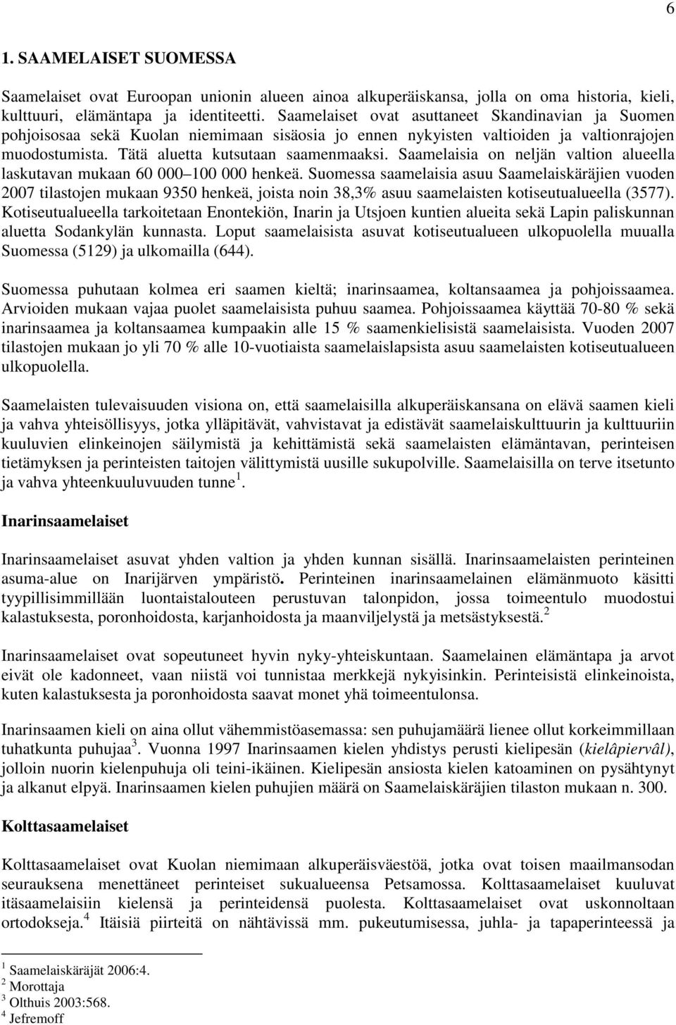 Saamelaisia on neljän valtion alueella laskutavan mukaan 60 000 100 000 henkeä.