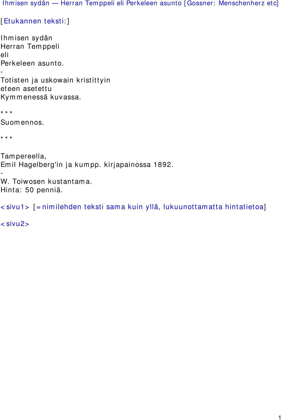 *** Tampereella, Emil Hagelberg'in ja kumpp. kirjapainossa 1892. - W.