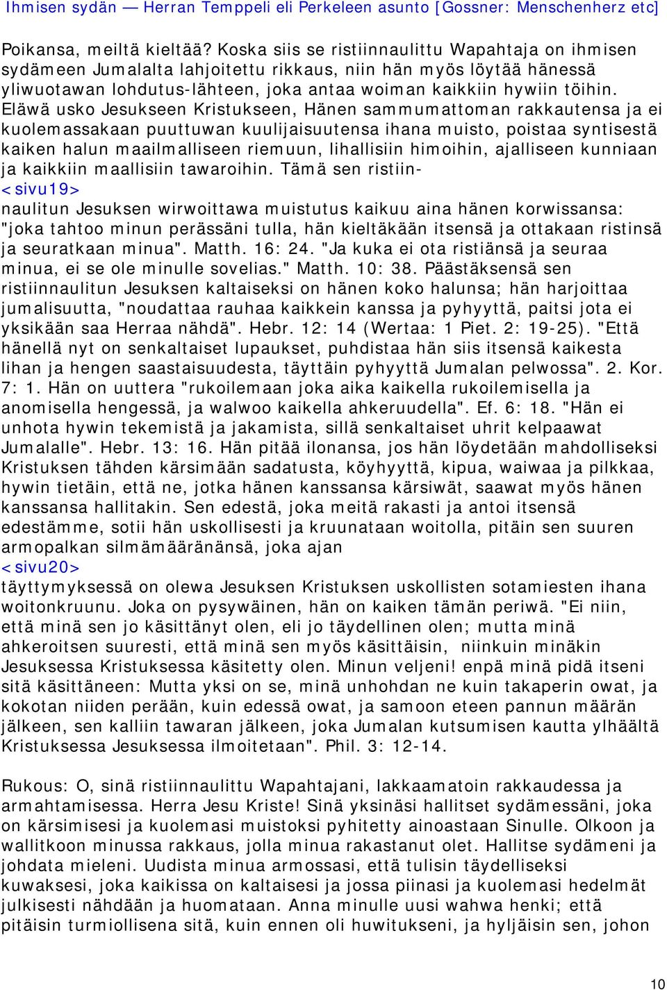 Eläwä usko Jesukseen Kristukseen, Hänen sammumattoman rakkautensa ja ei kuolemassakaan puuttuwan kuulijaisuutensa ihana muisto, poistaa syntisestä kaiken halun maailmalliseen riemuun, lihallisiin