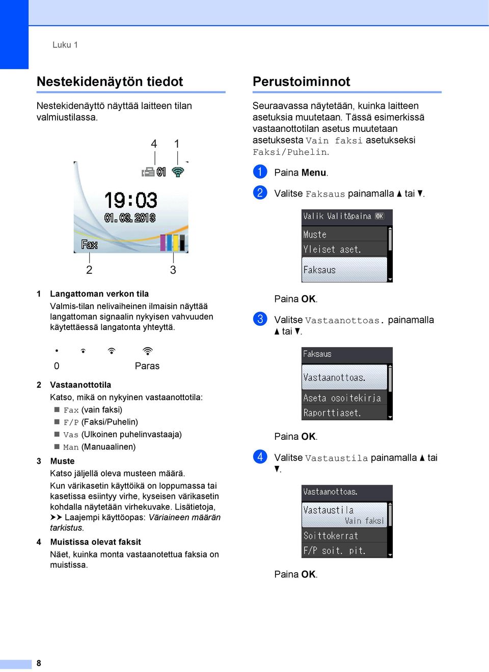 2 3 1 Langattoman verkon tila Valmis-tilan nelivaiheinen ilmaisin näyttää langattoman signaalin nykyisen vahvuuden käytettäessä langatonta yhteyttä. c Valitse Vastaanottoas. painamalla a tai b.