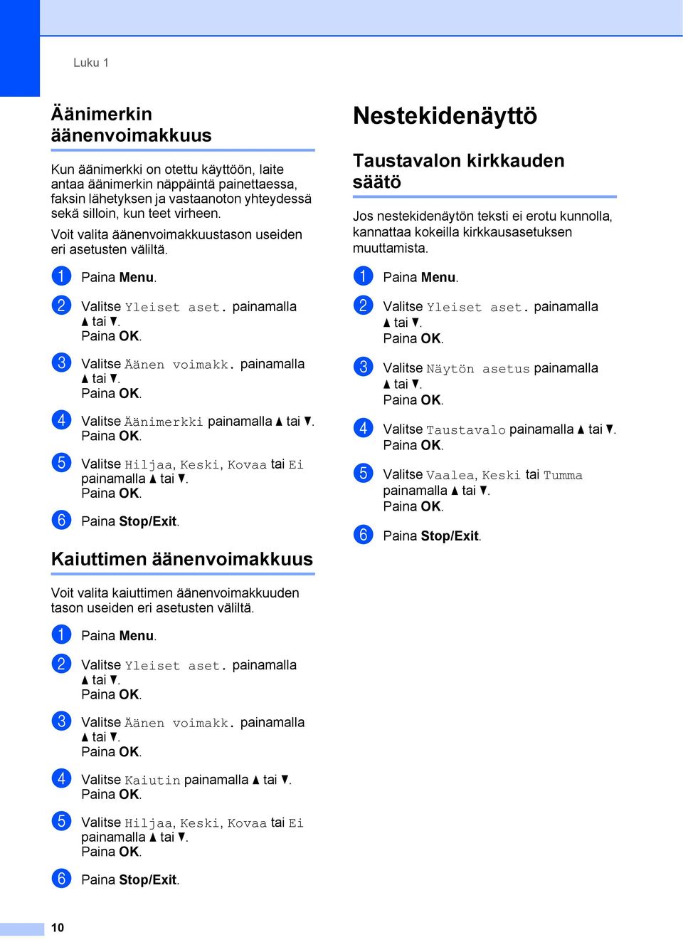 e Valitse Hiljaa, Keski, Kovaa tai Ei painamalla a tai b. f Paina Stop/Exit.