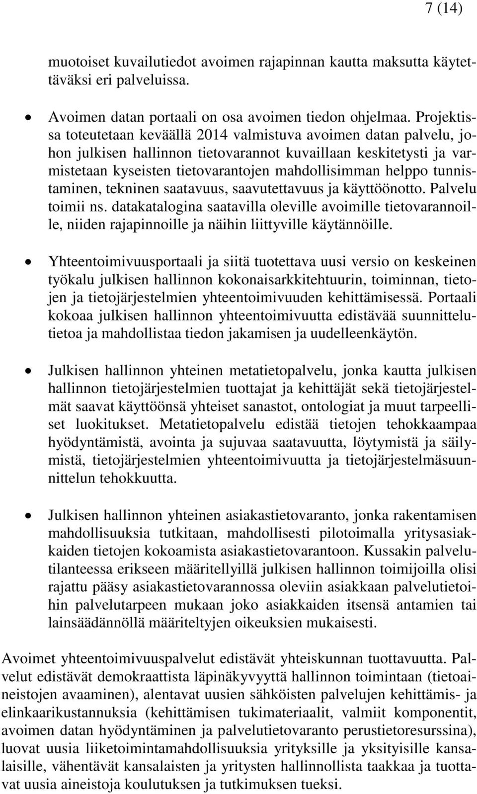 tunnistaminen, tekninen saatavuus, saavutettavuus ja käyttöönotto. Palvelu toimii ns.