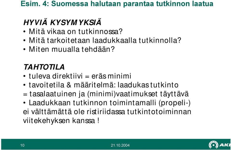 TAHTOTILA tuleva direktiivi = eräs minimi tavoitetila & määritelmä: laadukas tutkinto = tasalaatuinen ja