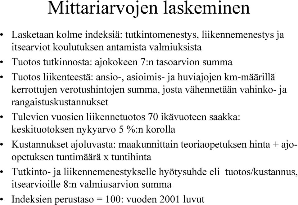 Tulevien vuosien liikennetuotos 70 ikävuoteen saakka: keskituotoksen nykyarvo 5 %:n korolla Kustannukset ajoluvasta: maakunnittain teoriaopetuksen hinta + ajoopetuksen