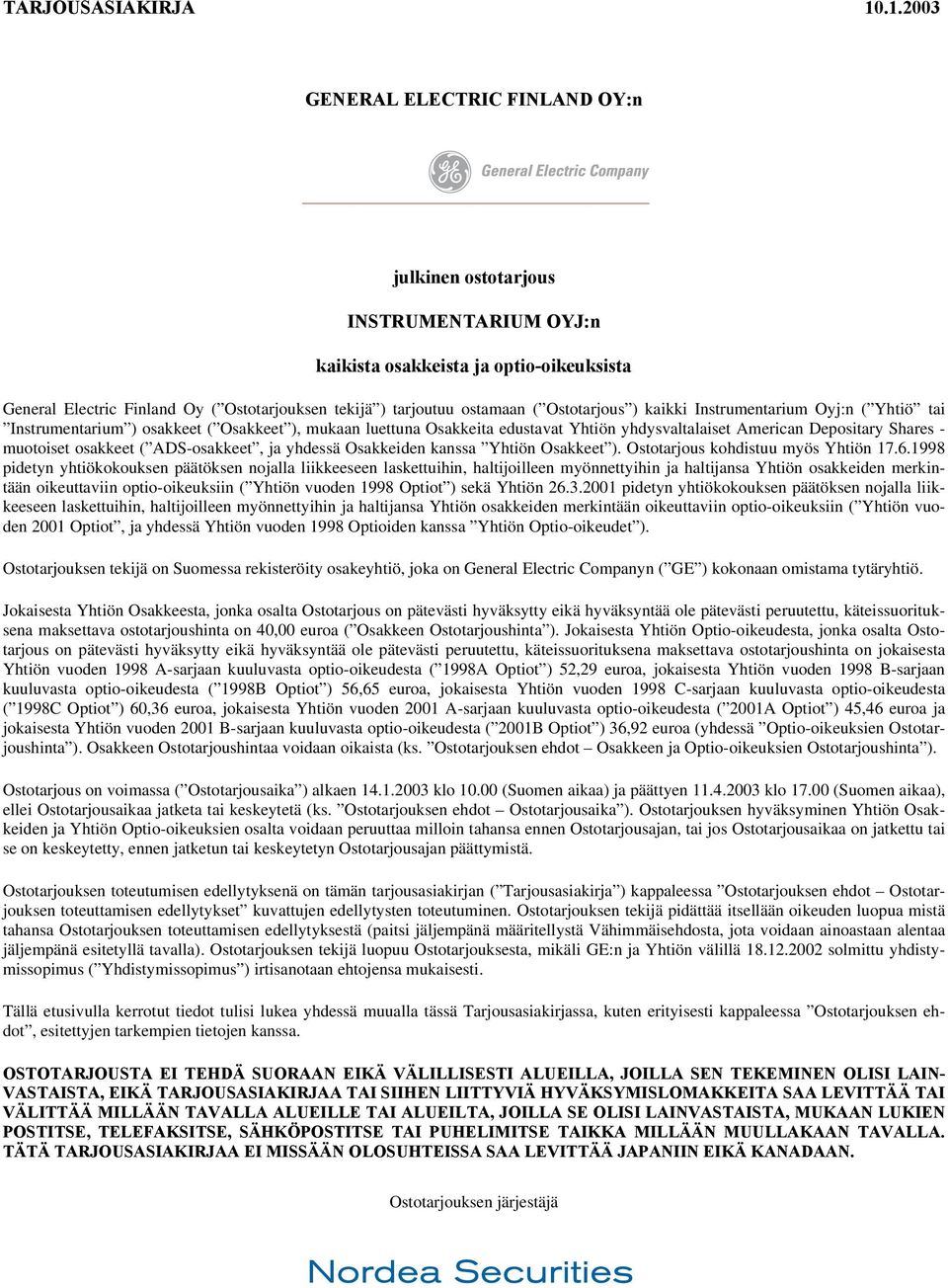 Ostotarjous ) kaikki Instrumentarium Oyj:n ( Yhtiö tai Instrumentarium ) osakkeet ( Osakkeet ), mukaan luettuna Osakkeita edustavat Yhtiön yhdysvaltalaiset American Depositary Shares - muotoiset