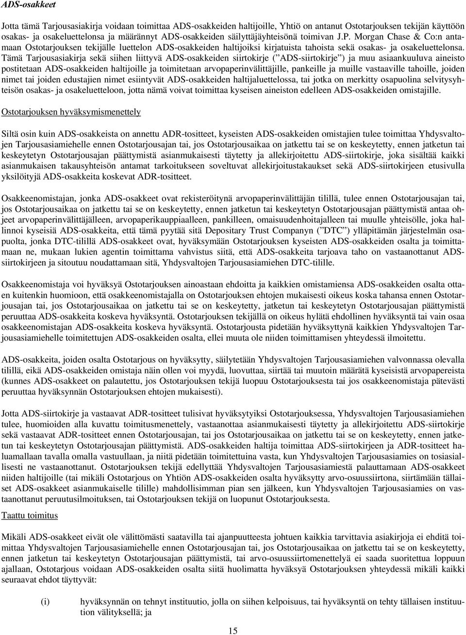 Tämä Tarjousasiakirja sekä siihen liittyvä ADS-osakkeiden siirtokirje ( ADS-siirtokirje ) ja muu asiaankuuluva aineisto postitetaan ADS-osakkeiden haltijoille ja toimitetaan arvopaperinvälittäjille,