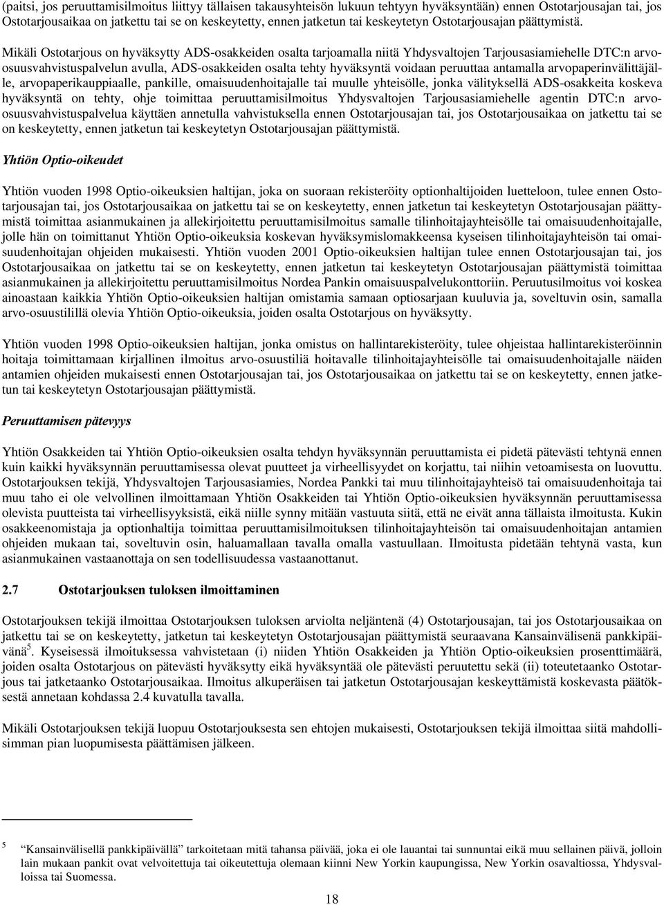 Mikäli Ostotarjous on hyväksytty ADS-osakkeiden osalta tarjoamalla niitä Yhdysvaltojen Tarjousasiamiehelle DTC:n arvoosuusvahvistuspalvelun avulla, ADS-osakkeiden osalta tehty hyväksyntä voidaan