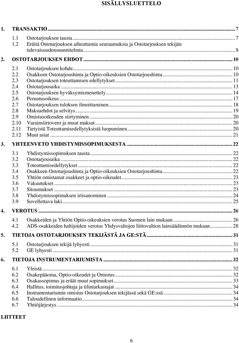 5 Ostotarjouksen hyväksymismenettely... 14 2.6 Peruutusoikeus... 17 2.7 Ostotarjouksen tuloksen ilmoittaminen... 18 2.8 Maksuehdot ja selvitys... 19 2.9 Omistusoikeuden siirtyminen...20 2.