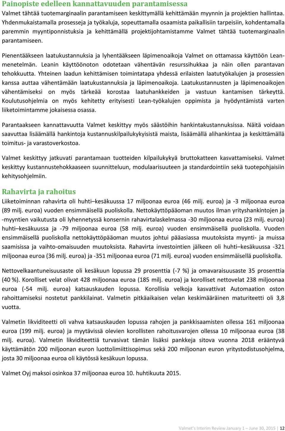 tuotemarginaalin parantamiseen. Pienentääkseen laatukustannuksia ja lyhentääkseen läpimenoaikoja Valmet on ottamassa käyttöön Leanmenetelmän.