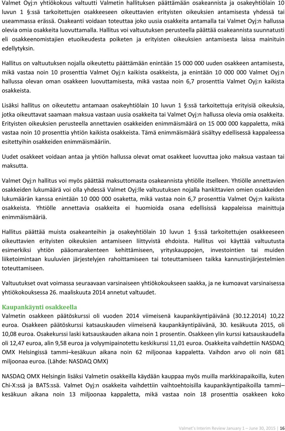 Hallitus voi valtuutuksen perusteella päättää osakeannista suunnatusti eli osakkeenomistajien etuoikeudesta poiketen ja erityisten oikeuksien antamisesta laissa mainituin edellytyksin.