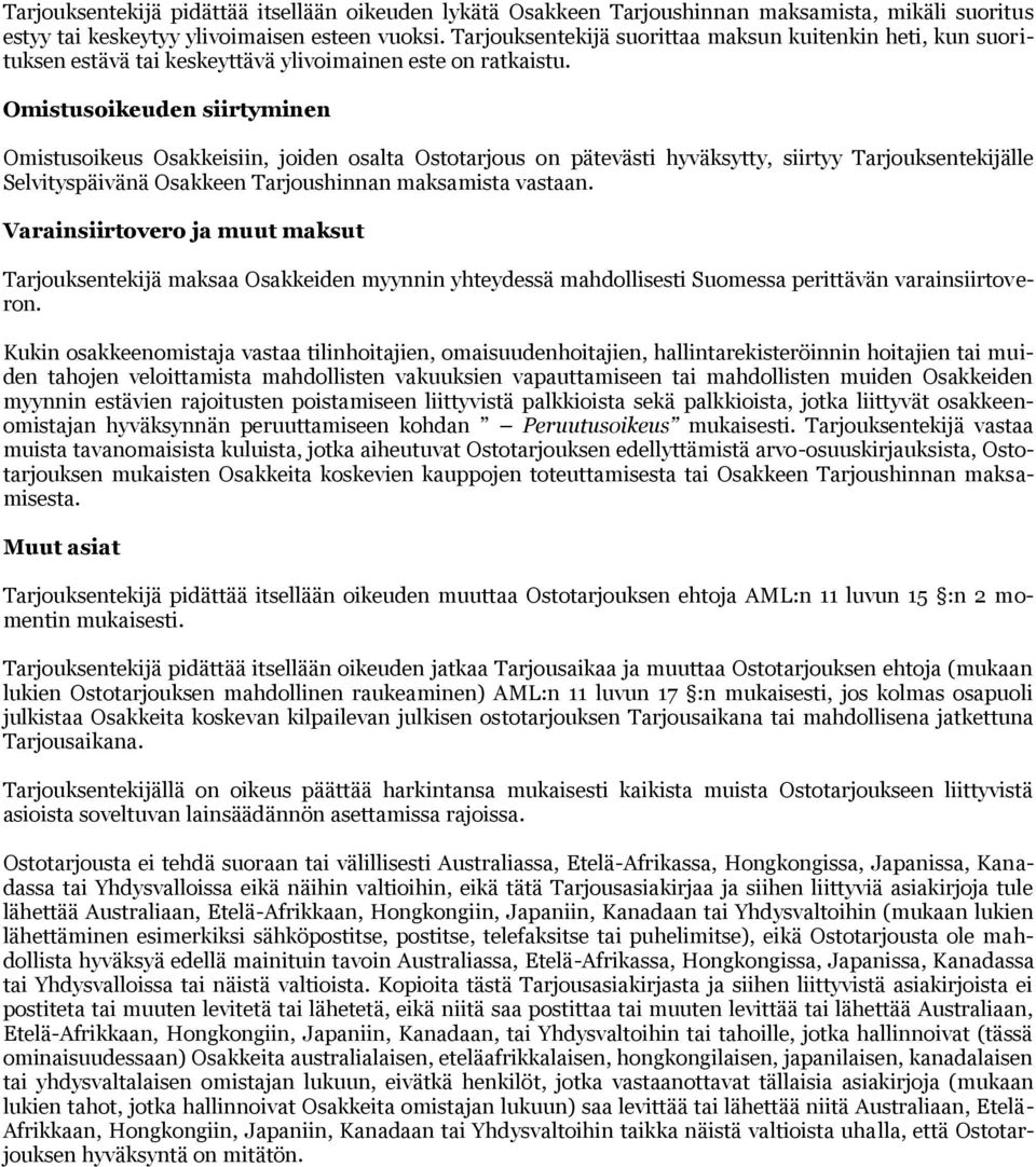 Omistusoikeuden siirtyminen Omistusoikeus Osakkeisiin, joiden osalta Ostotarjous on pätevästi hyväksytty, siirtyy Tarjouksentekijälle Selvityspäivänä Osakkeen Tarjoushinnan maksamista vastaan.