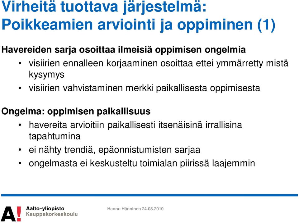 vahvistaminen merkki paikallisesta oppimisesta Ongelma: oppimisen paikallisuus havereita arvioitiin