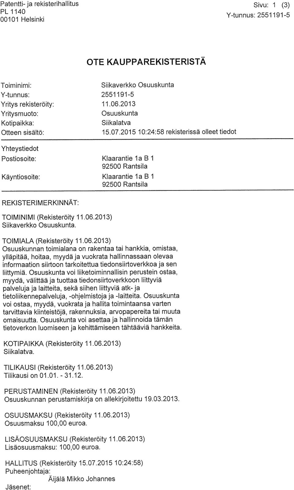 2015 10:24:58 rekisterissä olleet tiedot Yhteystiedot Postiosoite: Klaarantie la B 1 92500 Rantsila Käyntiosoite: Klaarantie la B 1 92500 Rantsila REKISTERIMERKINNÄT: TOIM INIMI (Rekisteröity 11.06.