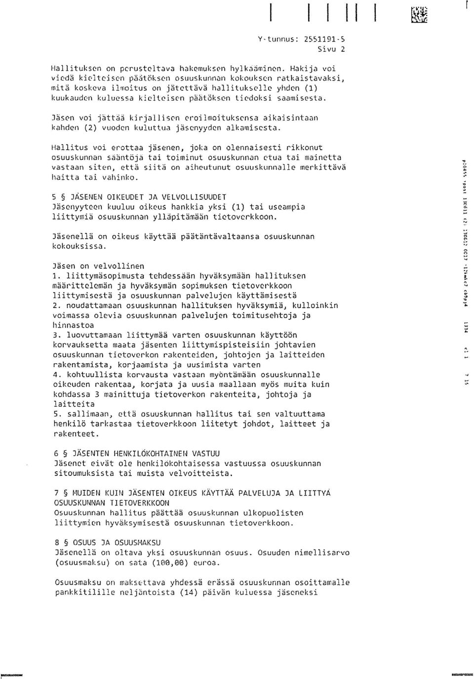 Jäsen voi jättää kirjallisen oroilmoituksensa aikaisintaan kahden (2) vuoden kuluttua jäsenyyden alkamisesta.