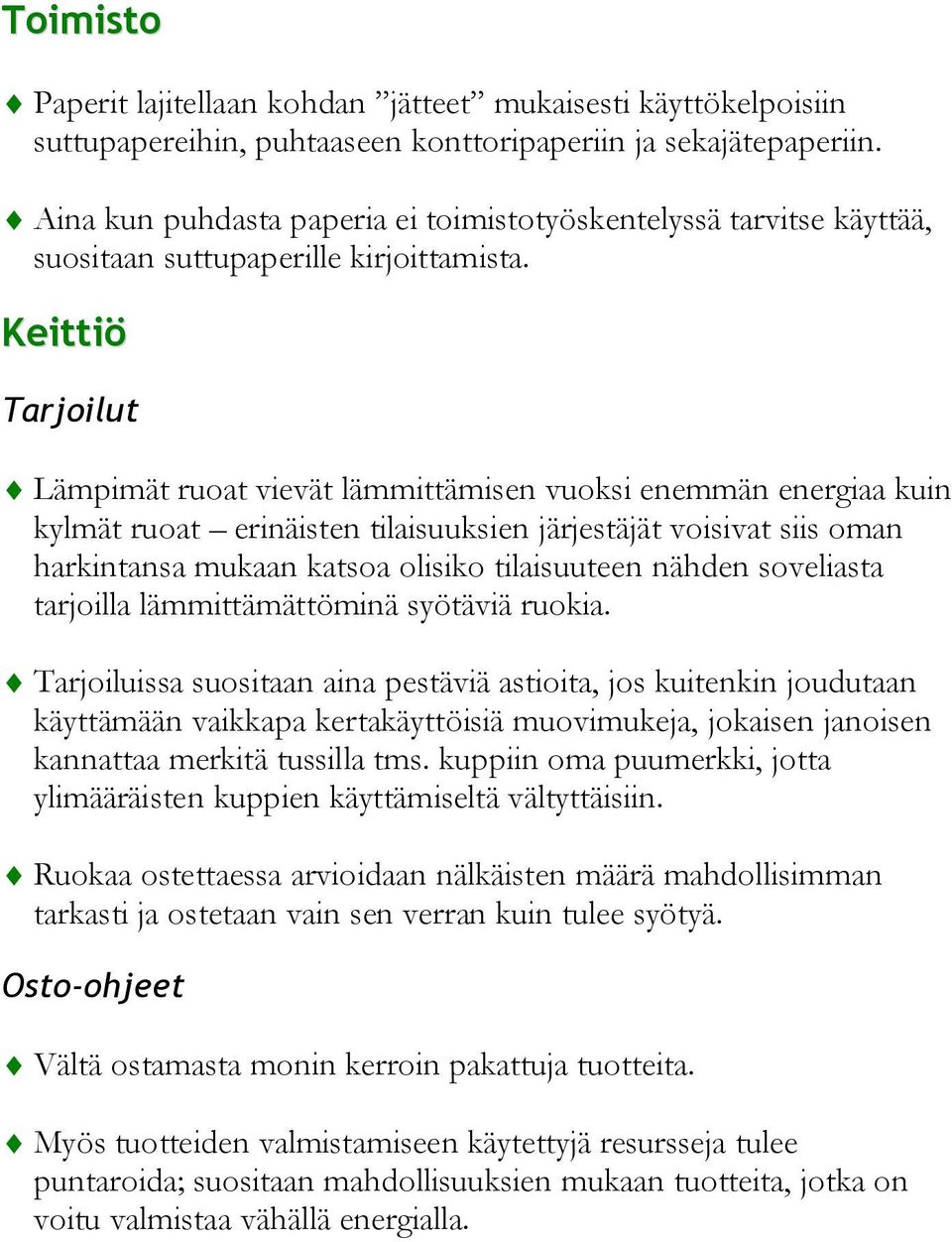 Keittiö Tarjoilut Lämpimät ruoat vievät lämmittämisen vuoksi enemmän energiaa kuin kylmät ruoat erinäisten tilaisuuksien järjestäjät voisivat siis oman harkintansa mukaan katsoa olisiko tilaisuuteen