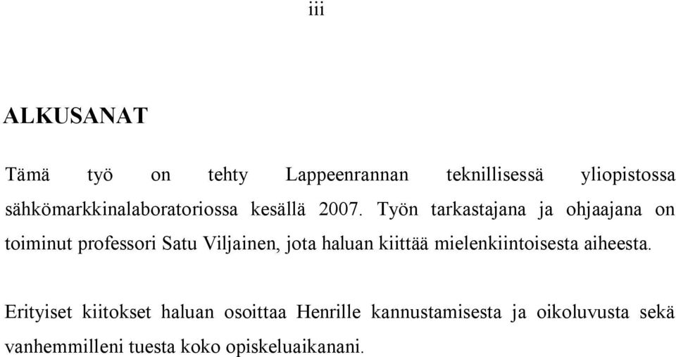 Työn tarkastajana ja ohjaajana on toiminut professori Satu Viljainen, jota haluan kiittää