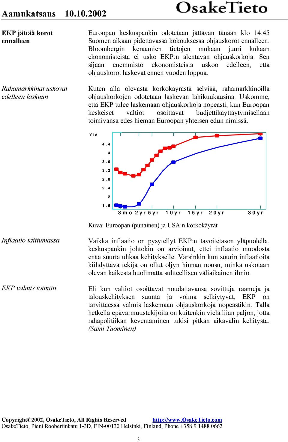 Sen sijaan enemmistö ekonomisteista uskoo edelleen, että ohjauskorot laskevat ennen vuoden loppua.