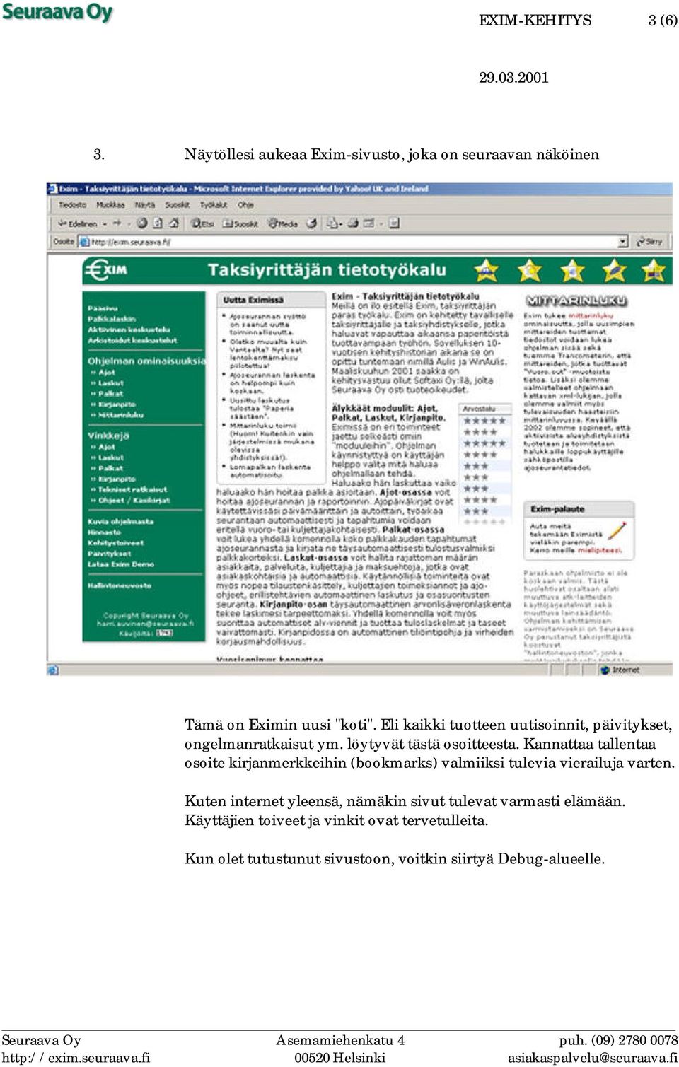 Kannattaa tallentaa osoite kirjanmerkkeihin (bookmarks) valmiiksi tulevia vierailuja varten.